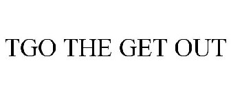 TGO THE GET OUT
