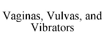 VAGINAS, VULVAS, AND VIBRATORS