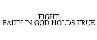 FIGHT FAITH IN GOD HOLDS TRUE