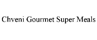 CHVENI GOURMET SUPER MEALS