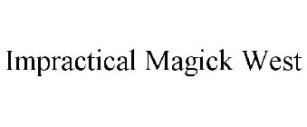 IMPRACTICAL MAGICK WEST