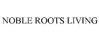 NOBLE ROOTS LIVING