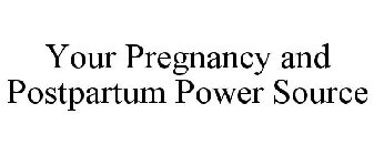 YOUR PREGNANCY AND POSTPARTUM POWER SOURCE