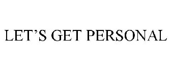 LET'S GET PERSONAL