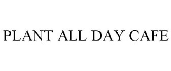 PLANT ALL DAY CAFE