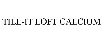 TILL-IT LOFT CALCIUM