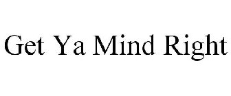 GET YA MIND RIGHT