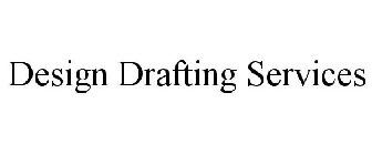 DESIGN DRAFTING SERVICES
