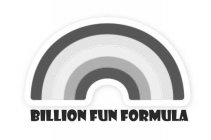 BILLION FUN FORMULA