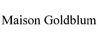 MAISON GOLDBLUM