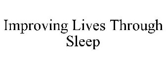IMPROVING LIVES THROUGH SLEEP
