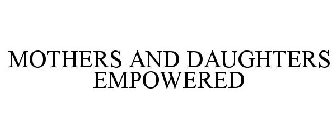 MOTHERS AND DAUGHTERS EMPOWERED