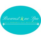 BROWNSTONE SPA LET'S ENHANCE YOU NATURALLY