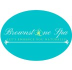 BROWNSTONE SPA LET'S ENHANCE YOU NATURALLY