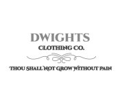 DWIGHTS CLOTHING CO. THOU SHALL NOT GROW WITHOUT PAIN