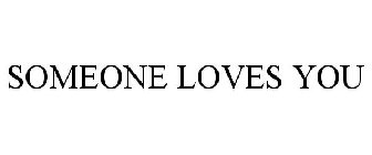 SOMEONE LOVES YOU