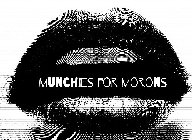 MUNCHIES FOR MORONS