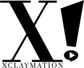 X! XCLAYMATION