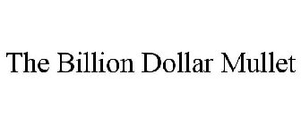 THE BILLION DOLLAR MULLET