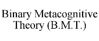 BINARY METACOGNITIVE THEORY (B.M.T.)