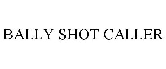 BALLY SHOT CALLER