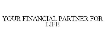 YOUR FINANCIAL PARTNER FOR LIFE