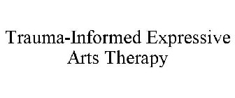TRAUMA-INFORMED EXPRESSIVE ARTS THERAPY