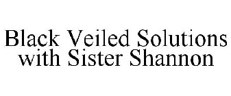 BLACK VEILED SOLUTIONS WITH SISTER SHANNON