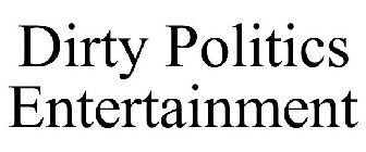 DIRTY POLITICS ENTERTAINMENT