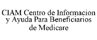 CIAM CENTRO DE INFORMACION Y AYUDA PARA BENEFICIARIOS DE MEDICARE