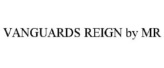 VANGUARDS REIGN BY MR