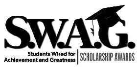 S.W.A.G. STUDENTS WIRED FOR ACHIEVEMENT AND GREATNESS SCHOLARSHIP AWARDS