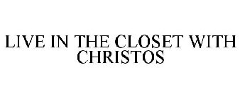 LIVE IN THE CLOSET WITH CHRISTOS