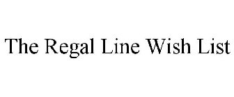THE REGAL LINE WISH LIST