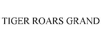 TIGER ROARS GRAND