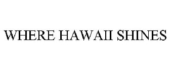 WHERE HAWAII SHINES