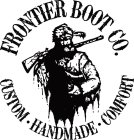 FRONTIER BOOT CO. CUSTOM · HANDMADE · COMFORT