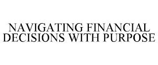 NAVIGATING FINANCIAL DECISIONS WITH PURPOSE