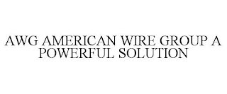 AWG AMERICAN WIRE GROUP A POWERFUL SOLUTION