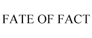 FATE OF FACT