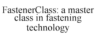 FASTENERCLASS: A MASTER CLASS IN FASTENING TECHNOLOGY