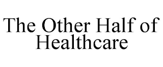 THE OTHER HALF OF HEALTHCARE