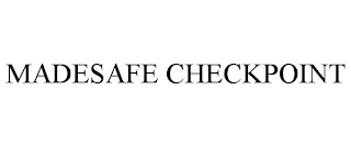 MADESAFE CHECKPOINT