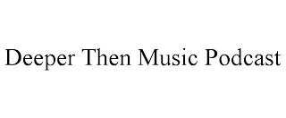 DEEPER THEN MUSIC PODCAST