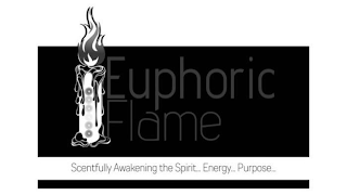 EUPHORIC FLAME SCENTFULLY AWAKENING THE SPIRIT... ENERGY... PURPOSE...