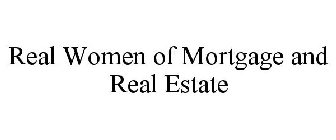 REAL WOMEN OF MORTGAGE AND REAL ESTATE