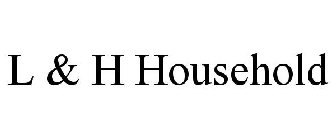 L & H HOUSEHOLD