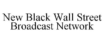 NEW BLACK WALL STREET BROADCAST NETWORK