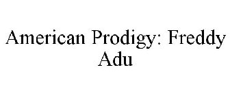 AMERICAN PRODIGY: FREDDY ADU