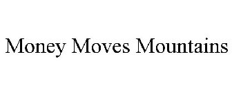 MONEY MOVES MOUNTAINS